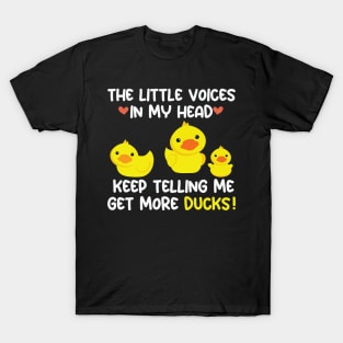 The Little Voices In My Head Keep Telling Me Get More Ducks T-Shirt